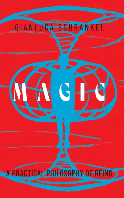 Magic: A Practical Philosophy of Being