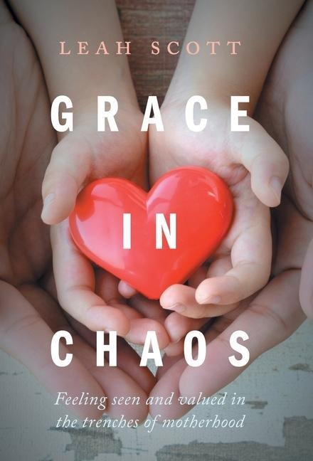 Grace in Chaos: Feeling Seen and Valued in the Trenches of Motherhood