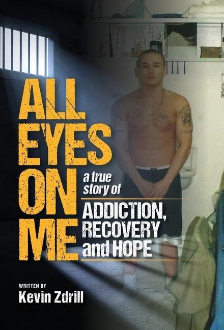 All Eyes On Me: A True Story of Addiction, Recovery, and Hope