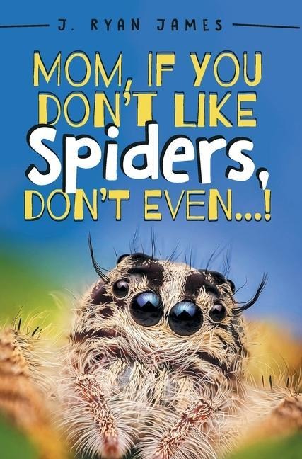 Mom, If You Dont Like Spiders, Dont Even!