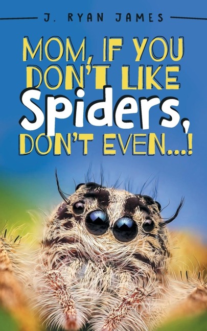Mom, If You Dont Like Spiders, Dont Even!