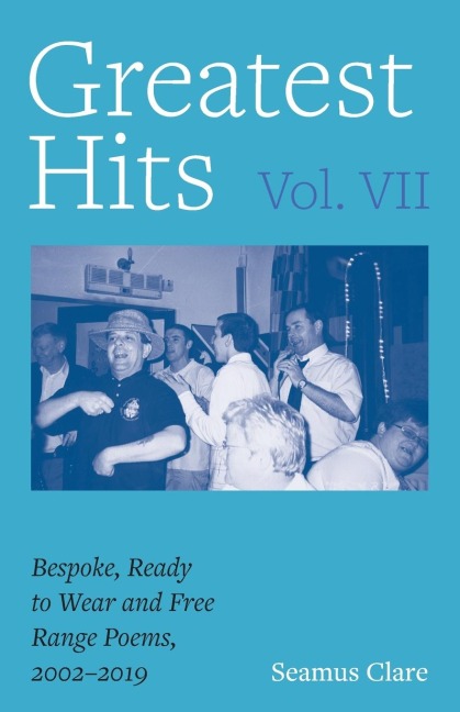 Greatest Hits, Vol VII: Bespoke, Ready to Wear and Free Range Poems, 2002 - 2019
