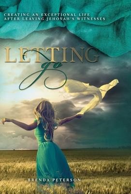 Letting Go: Creating an Exceptional Life After Leaving Jehovahs Witnesses