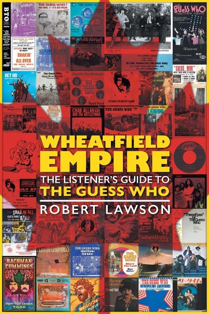 Wheatfield Empire: The Listeners Guide to The Guess Who