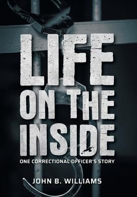 Life on the Inside: One Correctional Officers Story