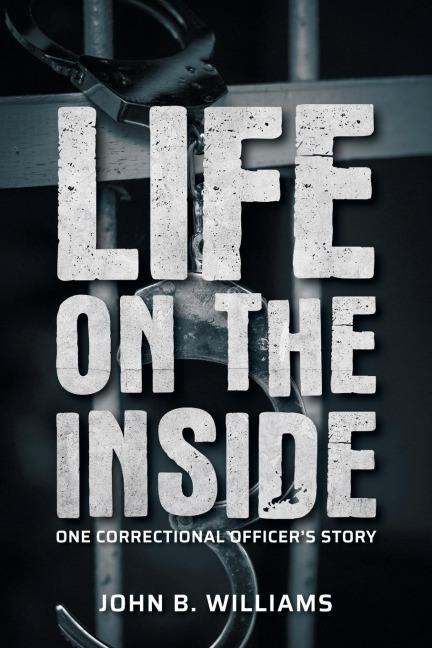 Life on the Inside: One Correctional Officers Story