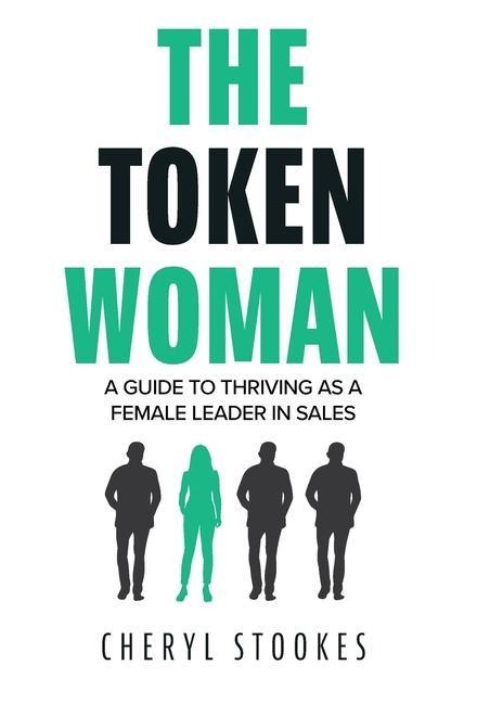 The Token Woman: A Guide to Thriving as a Female Leader in Sales
