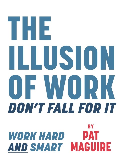 The Illusion of Work: Dont Fall For It
