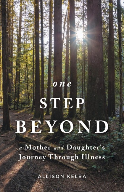 One Step Beyond: A Mother and Daughters Journey Through Illness