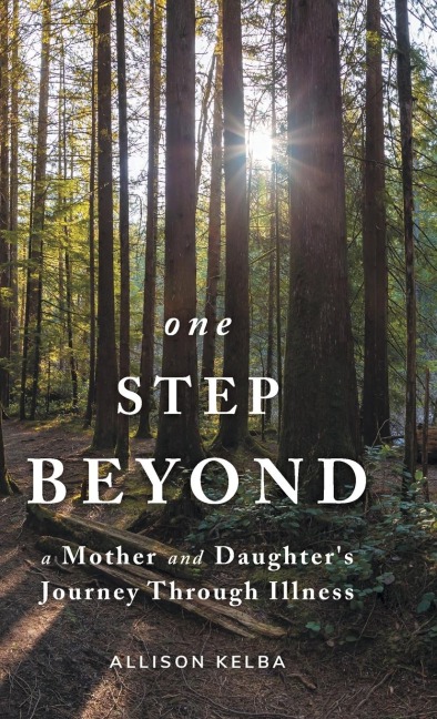 One Step Beyond: A Mother and Daughters Journey Through Illness
