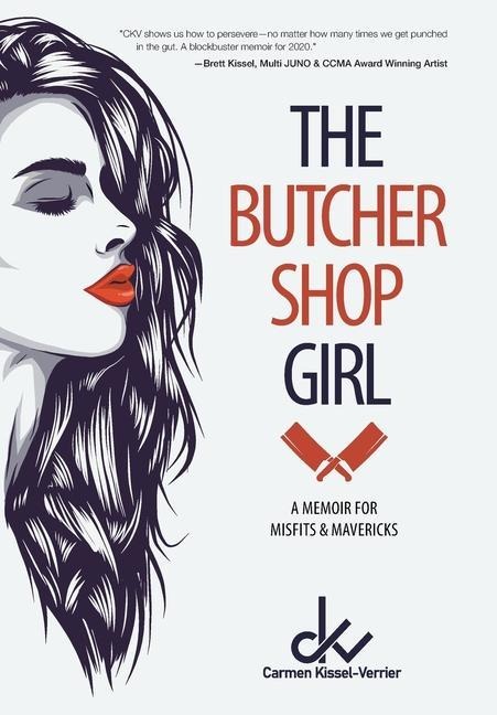 The Butcher Shop Girl: A Memoir for Misfits & Mavericks