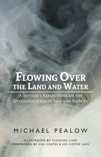 Flowing Over the Land and Water: A Settlers Reflections on the Decolonization of Self and Systems