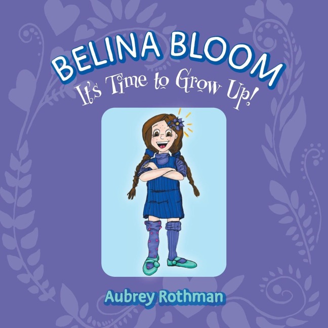 Belina Bloom, Its Time To Grow Up!