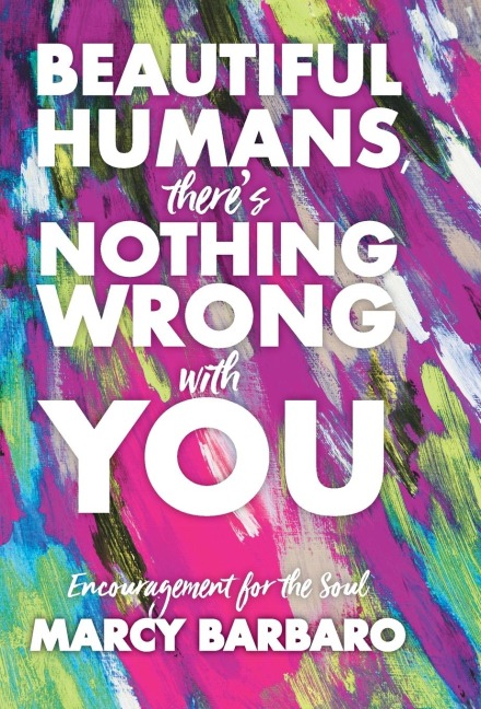 Beautiful Humans, Theres Nothing Wrong With You: Encouragement for the Soul