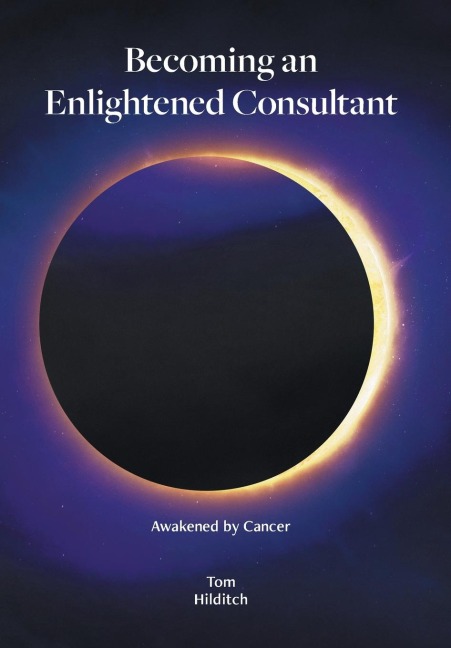 Becoming an Enlightened Consultant: Awakened by Cancer