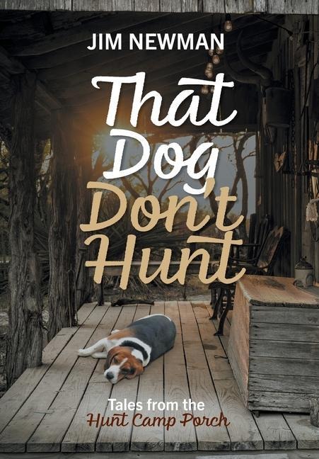 That Dog Dont Hunt: Tales from The Hunt Camp Porch
