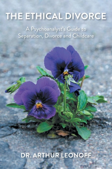 The Ethical Divorce: A Psychoanalysts Guide to Separation, Divorce and Childcare