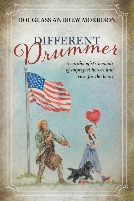Different Drummer: A Cardiologists Memoir of Imperfect Heroes and Care for the Heart