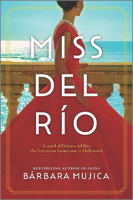 Miss del Río: A Novel of Dolores del Río, the First Major Latina Star in Hollywood