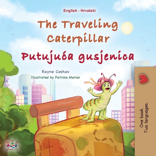 The Traveling Caterpillar (English Croatian Bilingual Book for Kids)