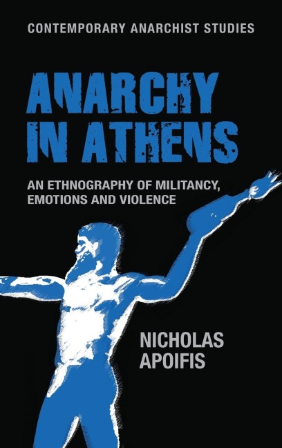 Anarchy in Athens: An ethnography of militancy, emotions and violence