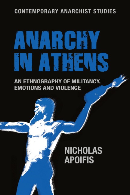 Anarchy in Athens: An ethnography of militancy, emotions and violence