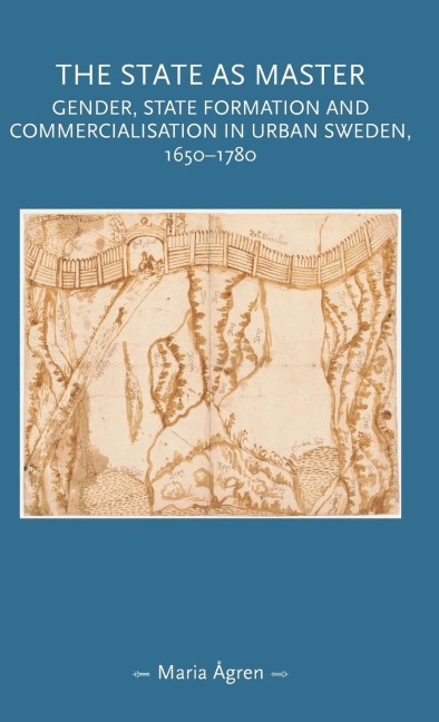 The state as master: Gender, state formation and commercialisation in urban Sweden, 1650-1780