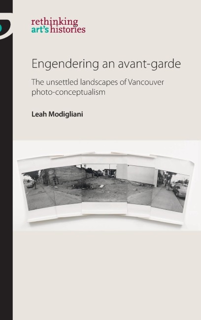 Engendering an avant-garde: The unsettled landscapes of Vancouver photo-conceptualism