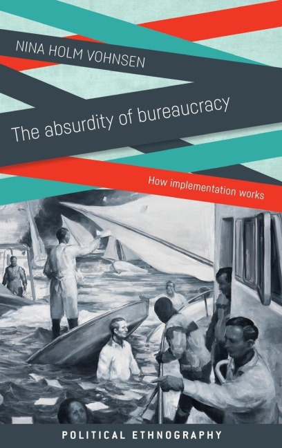 The absurdity of bureaucracy: How implementation works