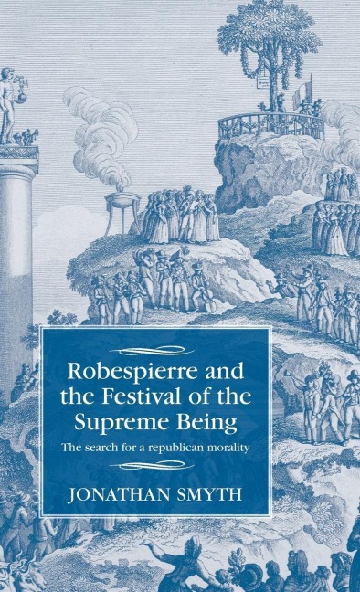 Robespierre and the Festival of the Supreme Being: The search for a republican morality