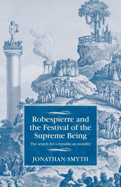 Robespierre and the Festival of the Supreme Being: The search for a republican morality