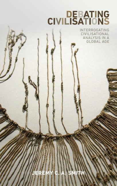 Debating civilisations: Interrogating civilisational analysis in a global age