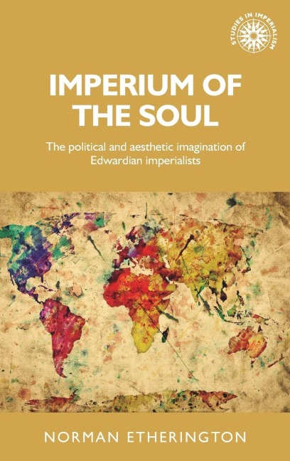 Imperium of the soul: The political and aesthetic imagination of Edwardian imperialists