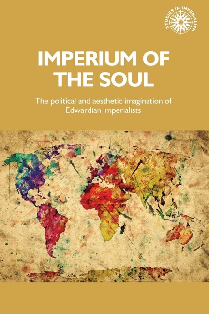 Imperium of the soul: The political and aesthetic imagination of Edwardian imperialists