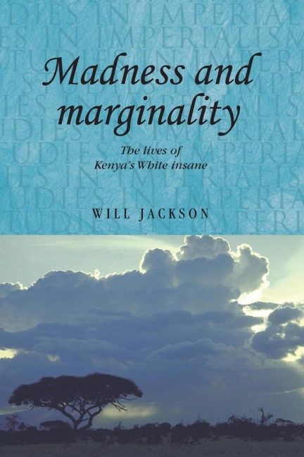 Madness and marginality: The lives of Kenyas White insane