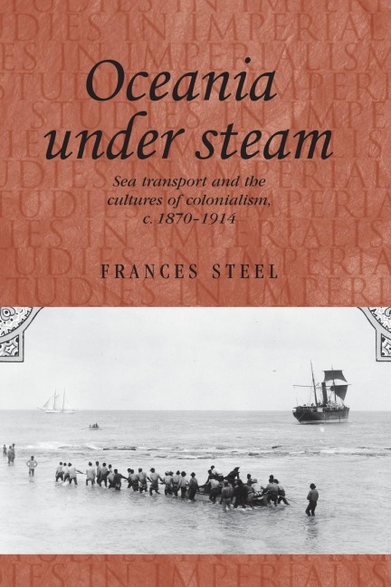 Oceania under steam: Sea transport and the cultures of colonialism, c. 1870-1914