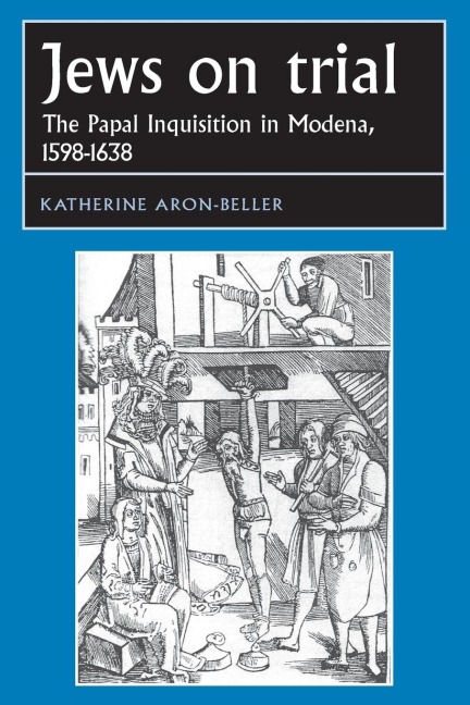 Jews on trial: The Papal Inquisition in Modena, 1598-1638