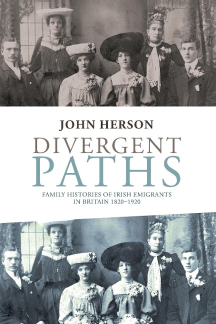Divergent paths: Family histories of Irish emigrants in Britain, 1820-1920