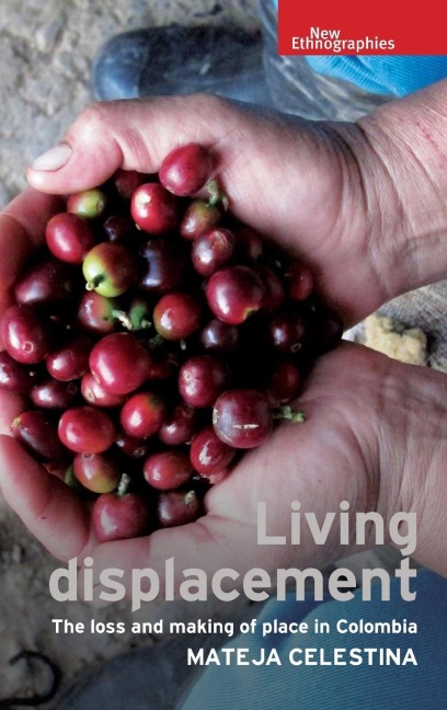 Living displacement: The loss and making of place in Colombia