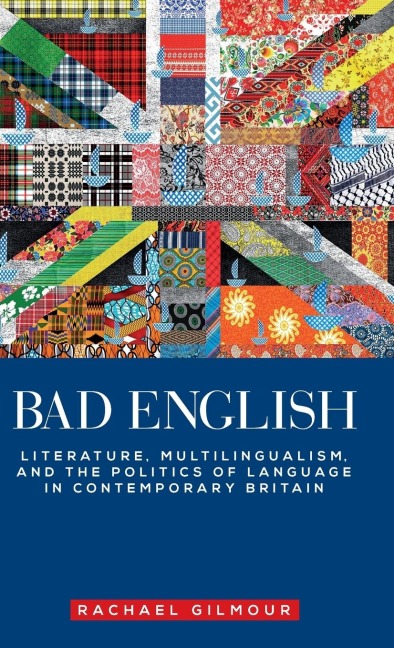 Bad English: Literature, multilingualism, and the politics of language in contemporary Britain