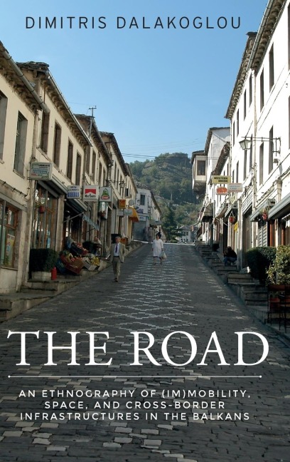 The road: An ethnography of (im)mobility, space, and cross-border infrastructures in the Balkans