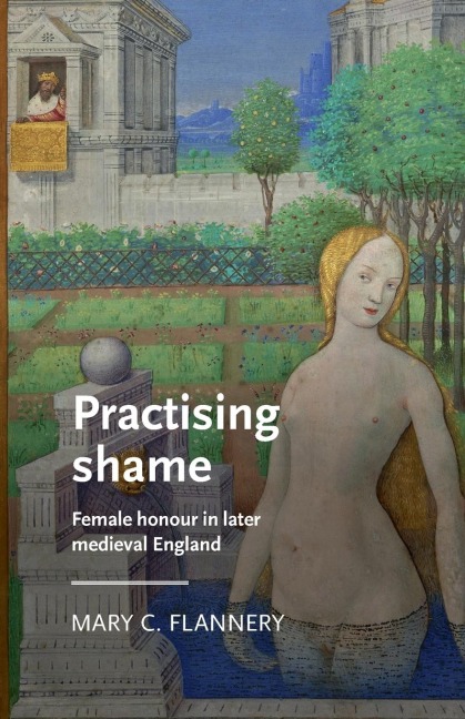 Practising shame: Female honour in later medieval England