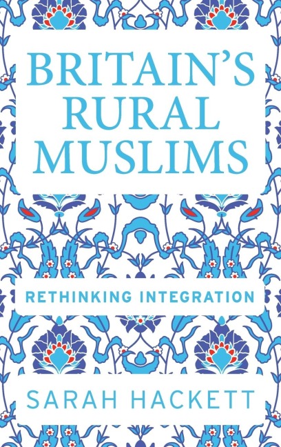 Britains rural Muslims: Rethinking integration
