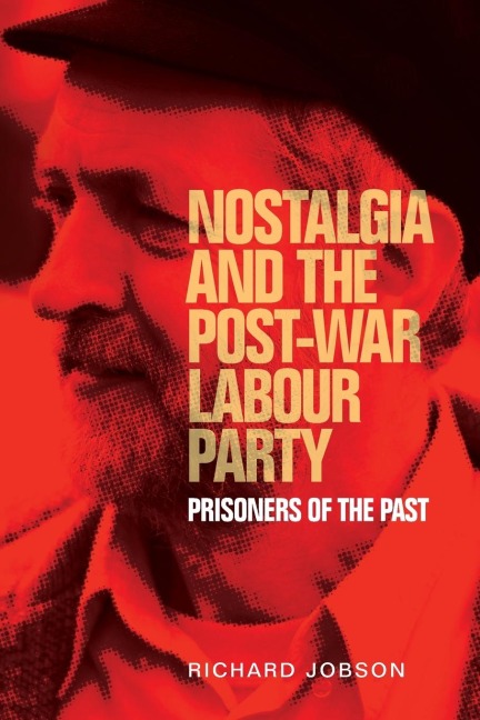 Nostalgia and the post-war Labour Party: Prisoners of the past