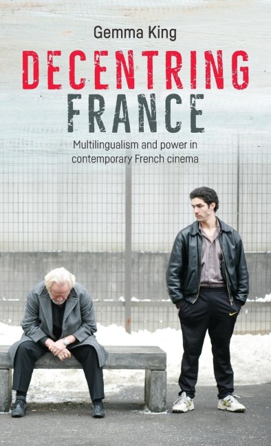 Decentring France: Multilingualism and power in contemporary French cinema