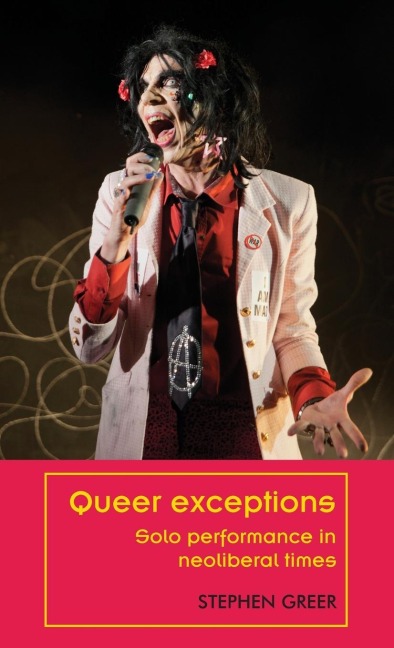 Queer exceptions: Solo performance in neoliberal times