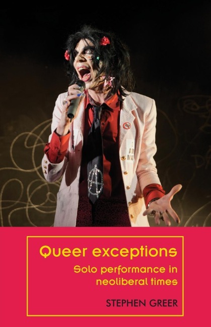 Queer exceptions: Solo performance in neoliberal times