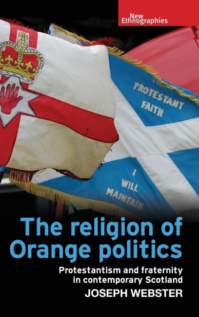 The religion of Orange politics: Protestantism and fraternity in contemporary Scotland