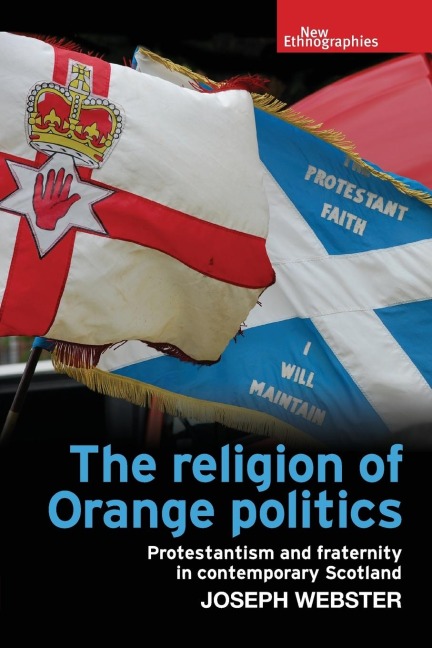 The religion of Orange politics: Protestantism and fraternity in contemporary Scotland