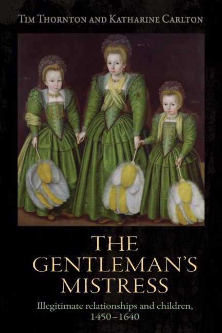 The gentlemans mistress: Illegitimate relationships and children, 1450-1640